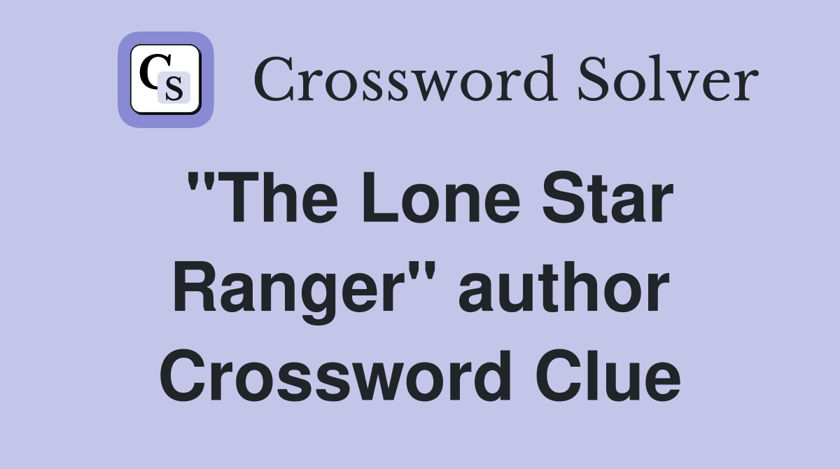 "The Lone Star Ranger" author Crossword Clue