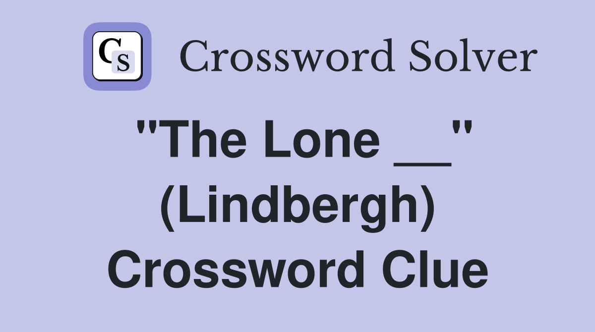 "The Lone __" (Lindbergh) Crossword Clue