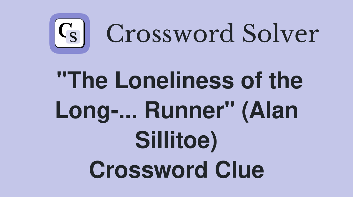 "The Loneliness of the Long-... Runner" (Alan Sillitoe) Crossword Clue