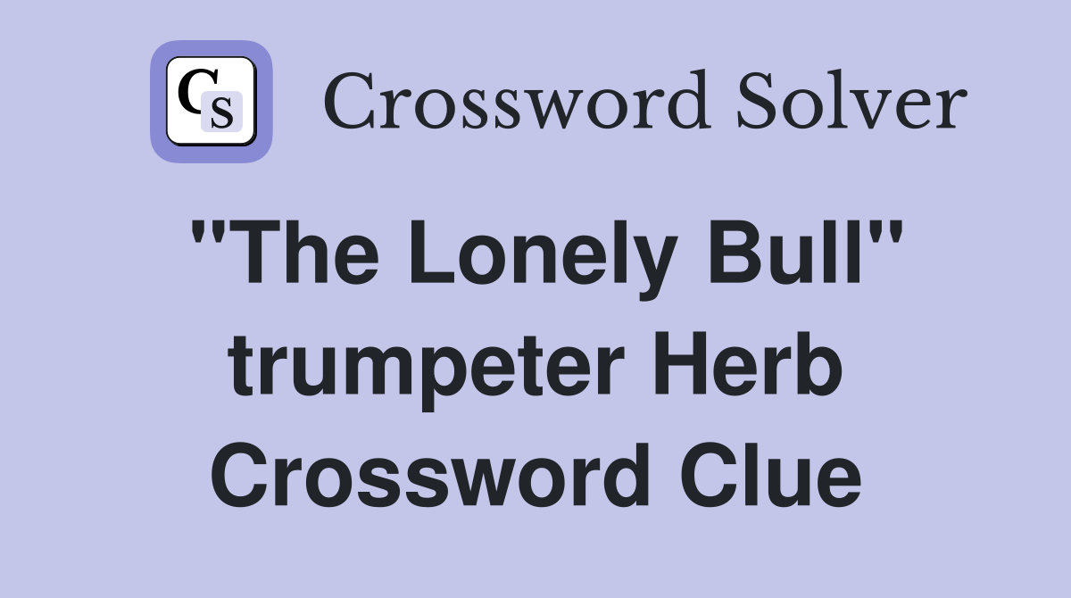 "The Lonely Bull" trumpeter Herb Crossword Clue
