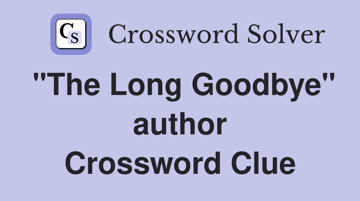 "The Long Goodbye" author Crossword Clue
