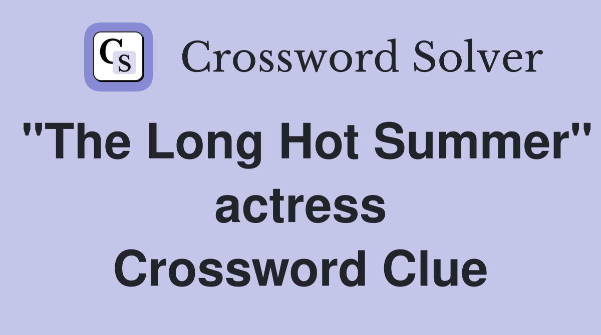 "The Long Hot Summer" actress Crossword Clue
