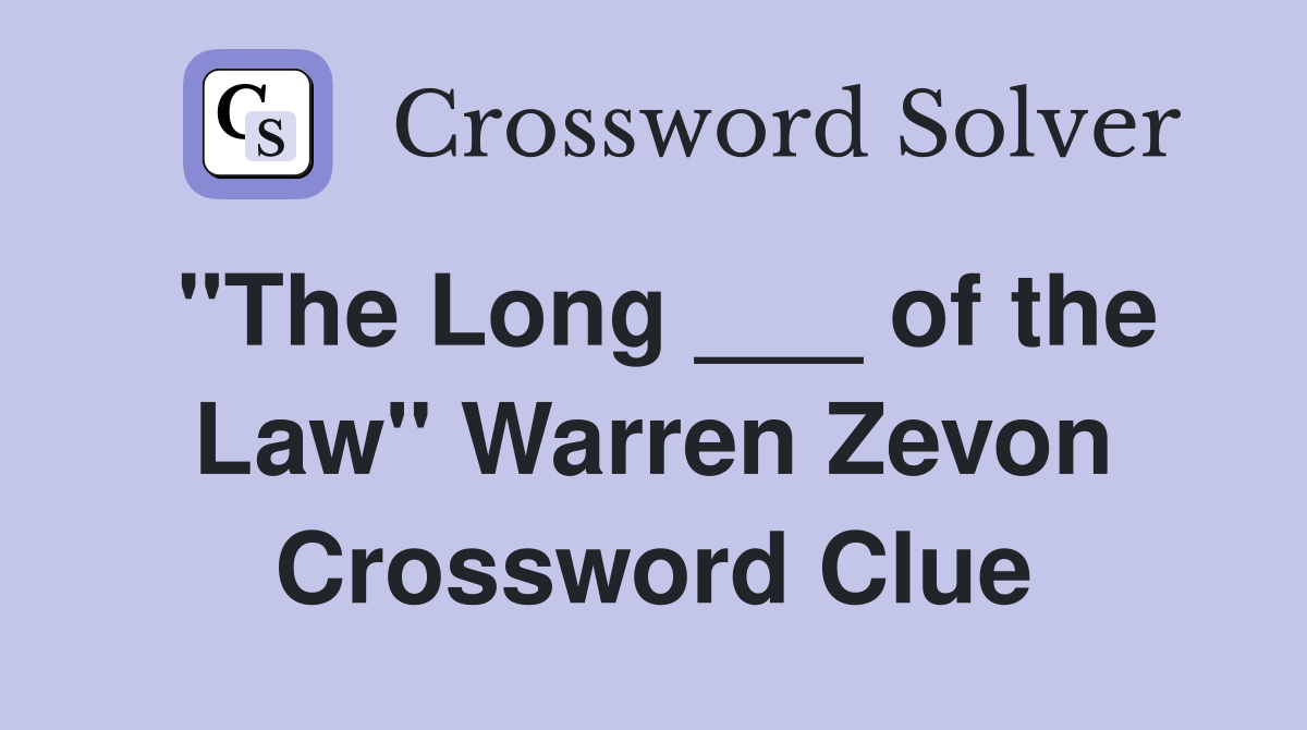 "The Long ___ of the Law" Warren Zevon Crossword Clue