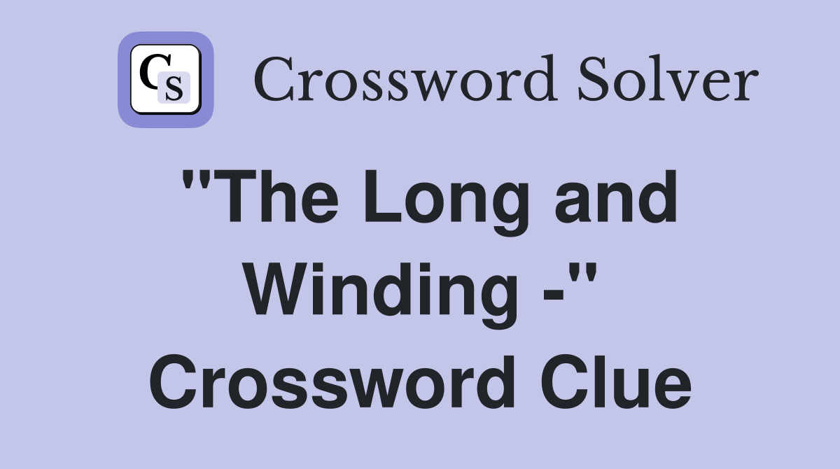 "The Long and Winding -" Crossword Clue