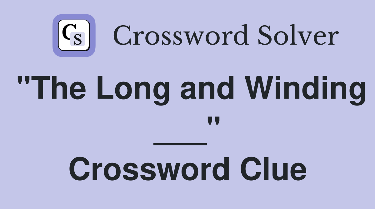 "The Long and Winding ___" Crossword Clue