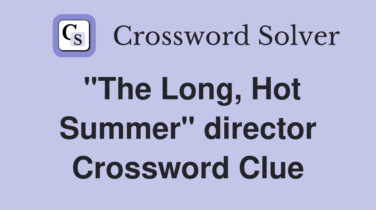 "The Long, Hot Summer" director Crossword Clue