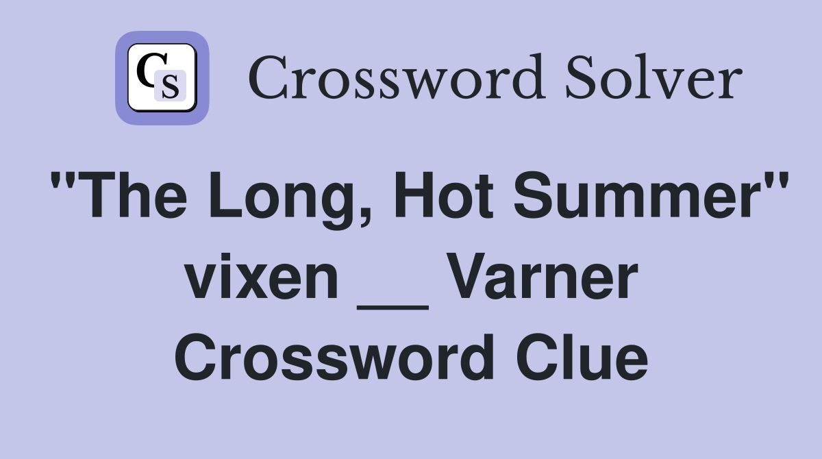 "The Long, Hot Summer" vixen __ Varner Crossword Clue