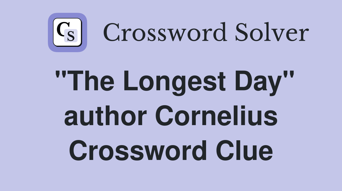 "The Longest Day" author Cornelius Crossword Clue