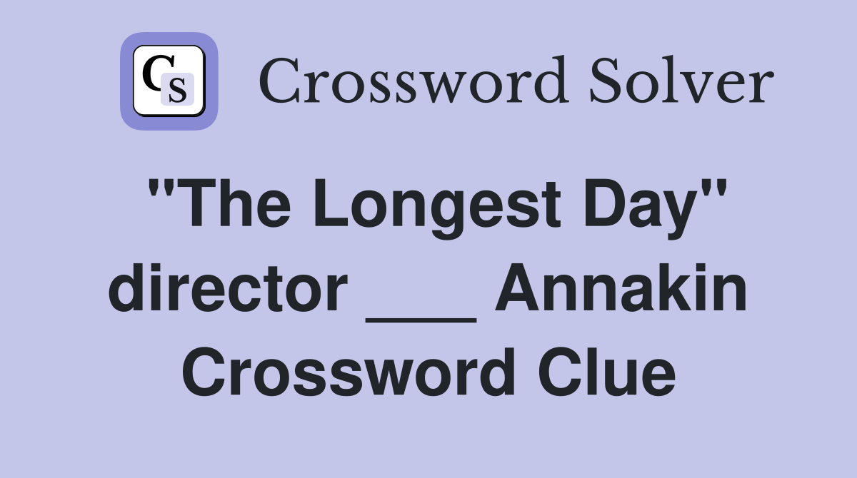 "The Longest Day" director ___ Annakin Crossword Clue