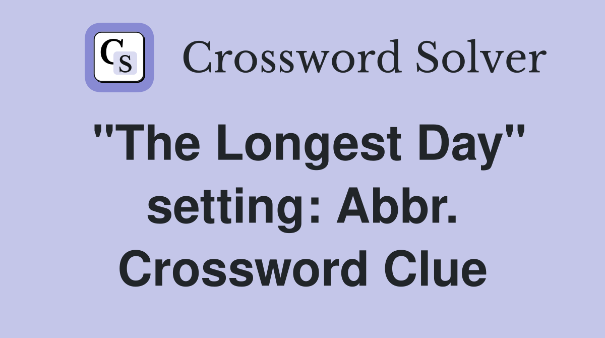 "The Longest Day" setting: Abbr. Crossword Clue