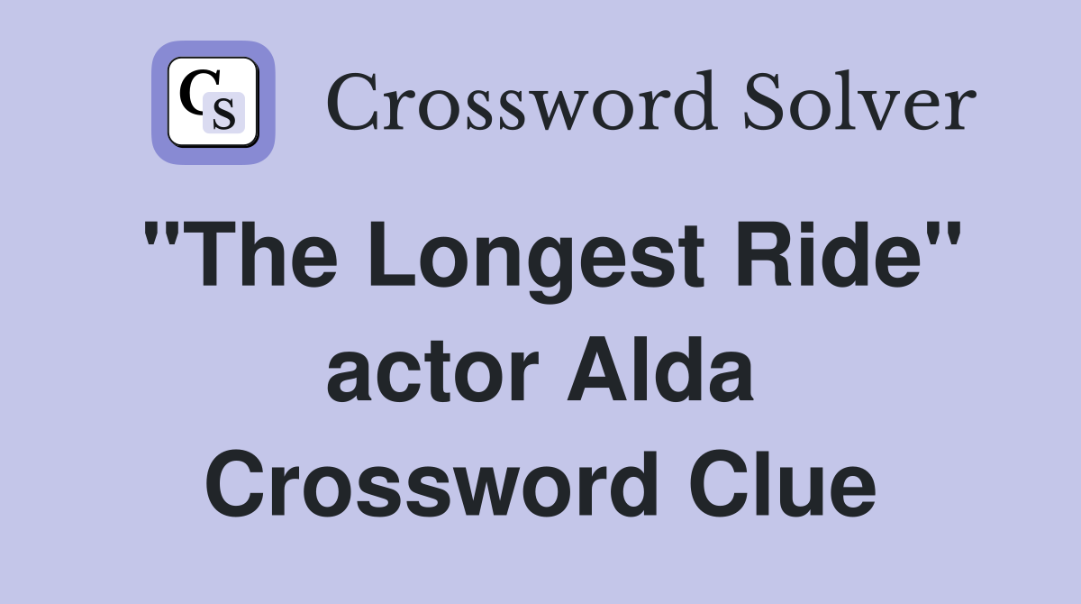 "The Longest Ride" actor Alda Crossword Clue