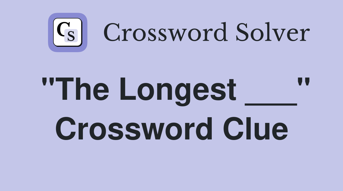 "The Longest ___" Crossword Clue