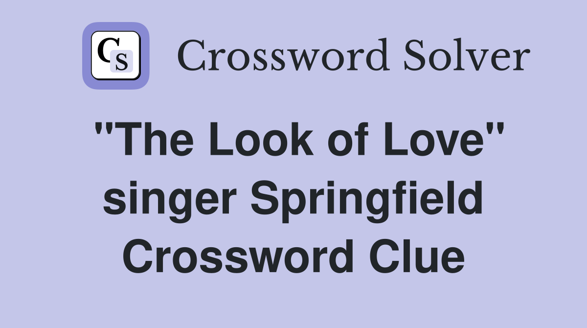 "The Look of Love" singer Springfield Crossword Clue