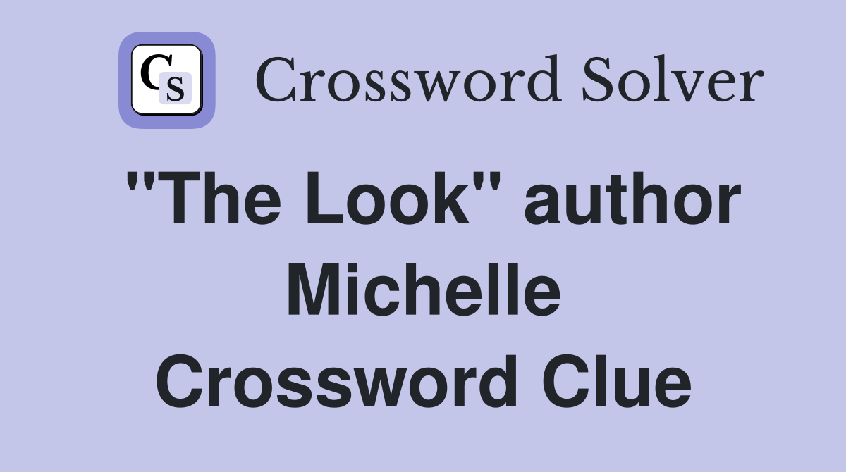 "The Look" author Michelle Crossword Clue