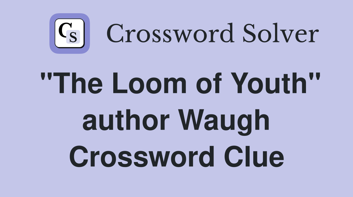 "The Loom of Youth" author Waugh Crossword Clue