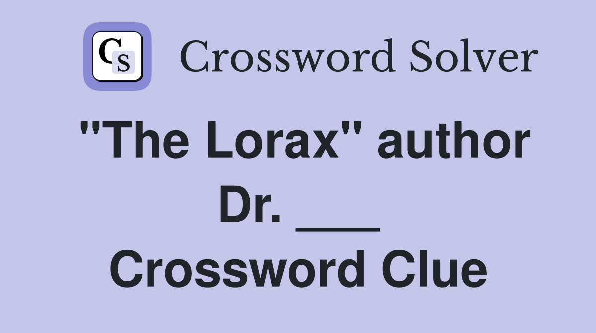"The Lorax" author Dr. ___ Crossword Clue