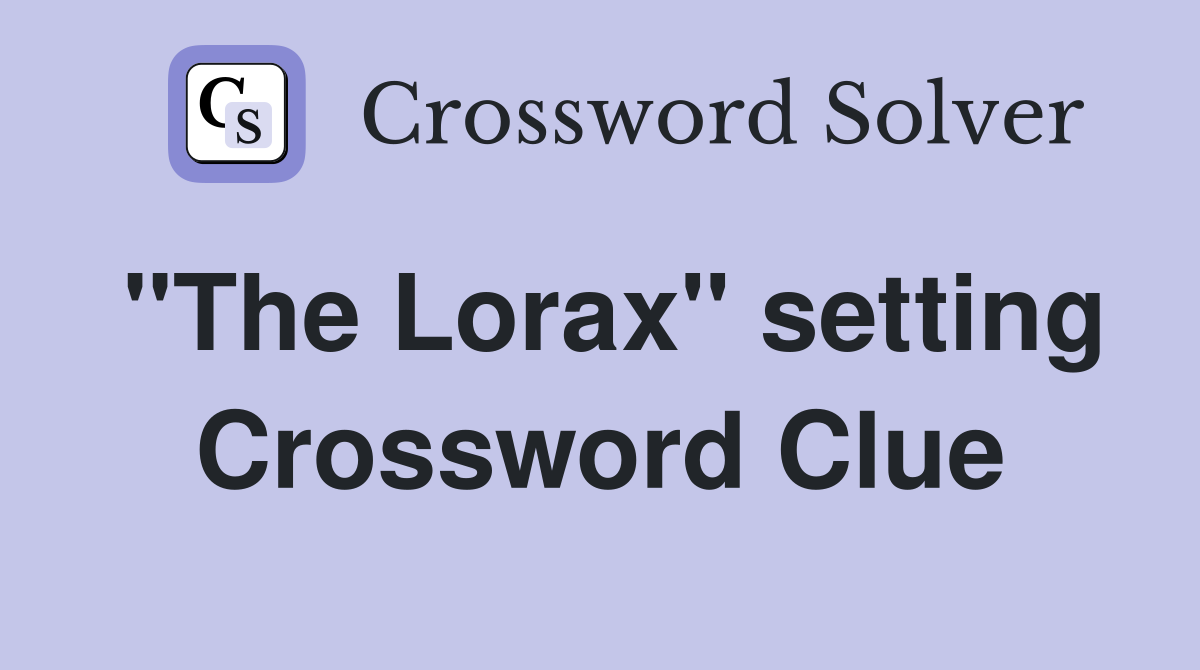 "The Lorax" setting Crossword Clue