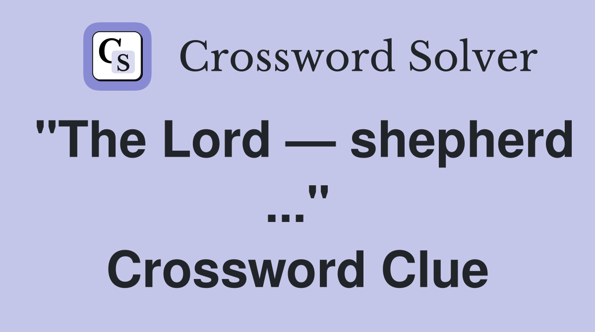 "The Lord — shepherd ..." Crossword Clue