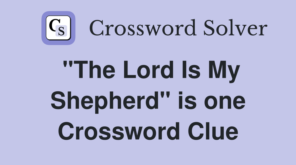 "The Lord Is My Shepherd" is one Crossword Clue
