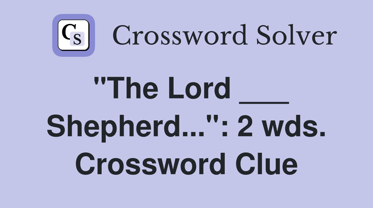 "The Lord ___ Shepherd...": 2 wds. Crossword Clue