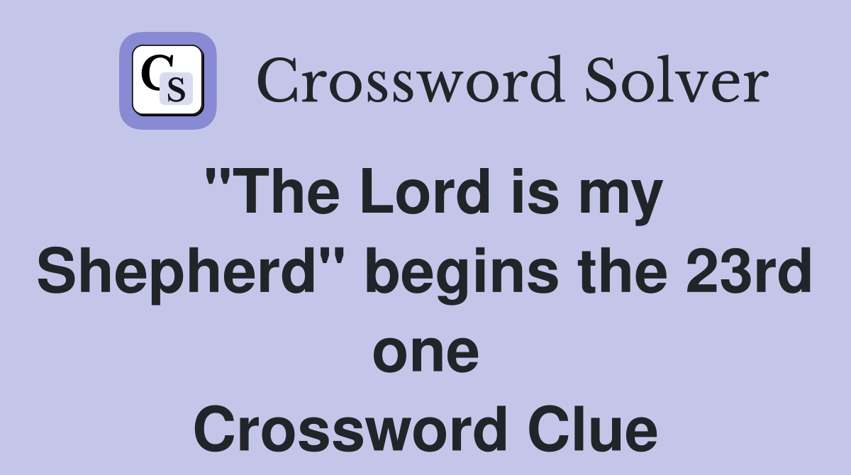 "The Lord is my Shepherd" begins the 23rd one Crossword Clue