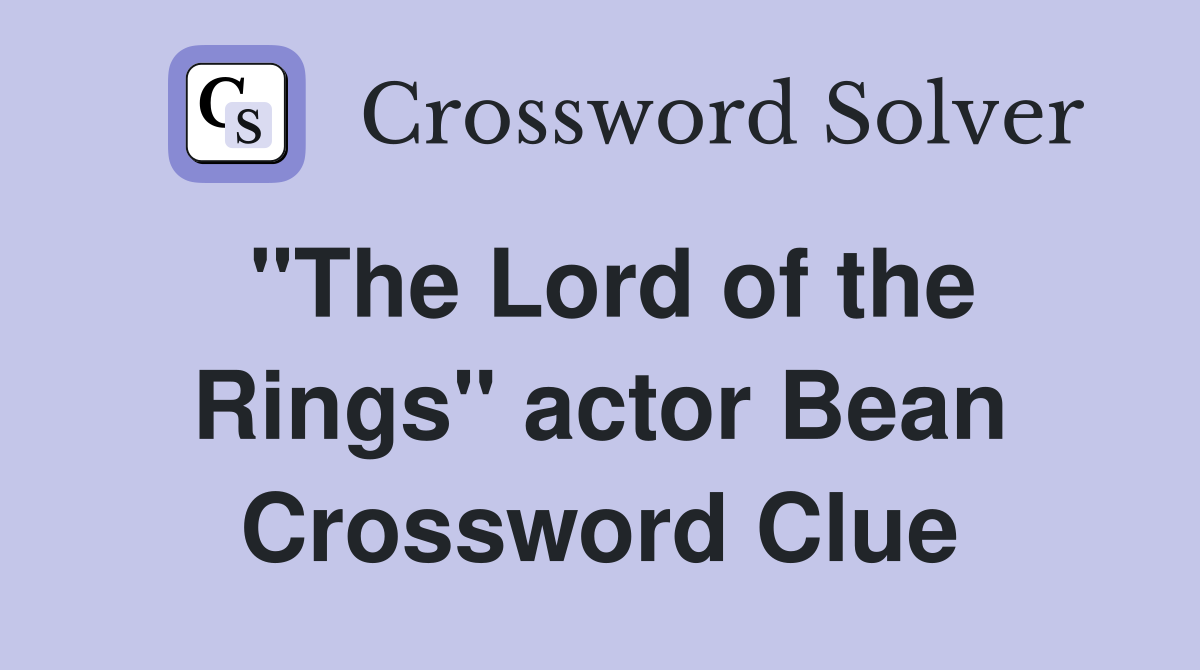 "The Lord of the Rings" actor Bean Crossword Clue