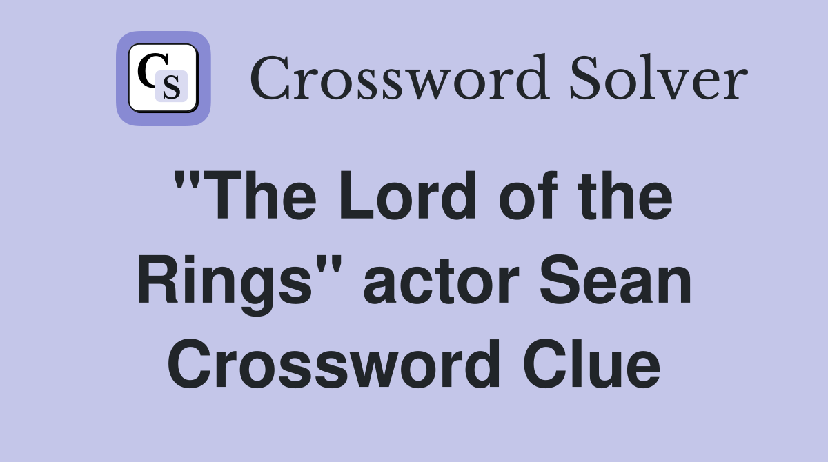 "The Lord of the Rings" actor Sean Crossword Clue
