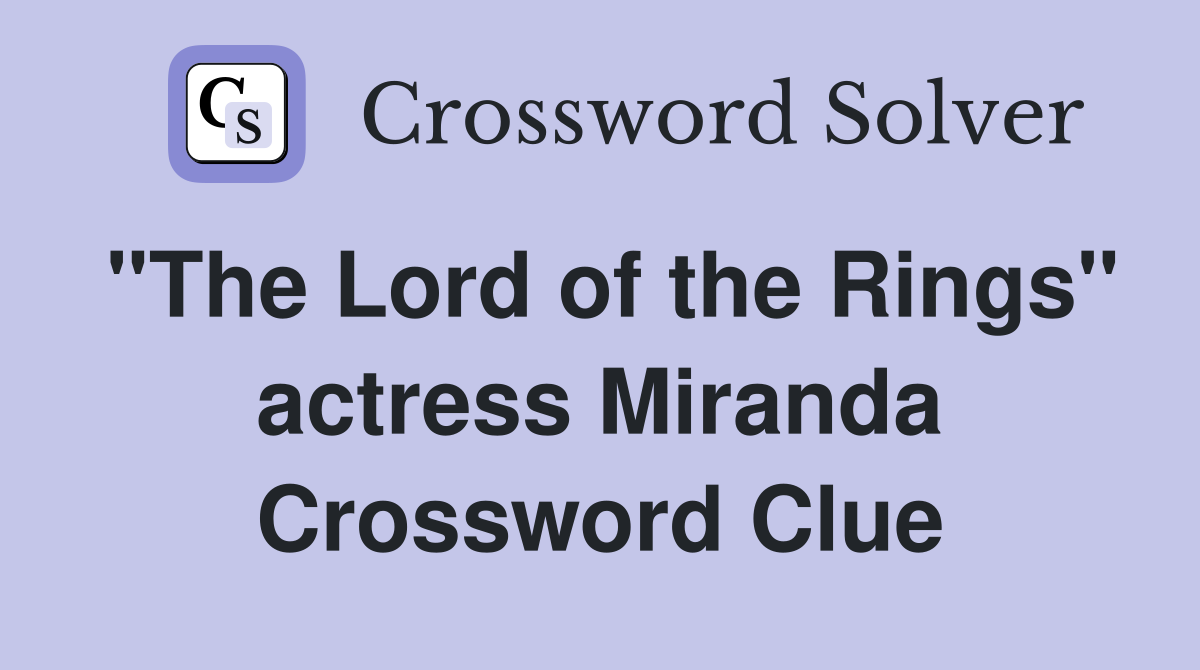 "The Lord of the Rings" actress Miranda Crossword Clue