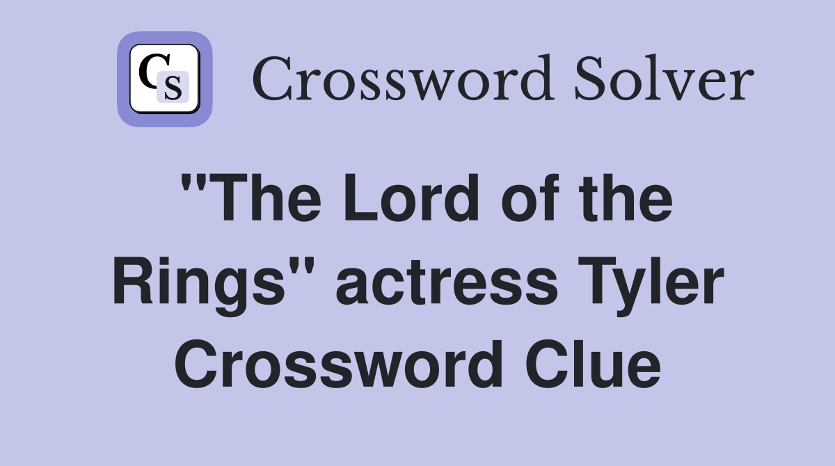 "The Lord of the Rings" actress Tyler Crossword Clue