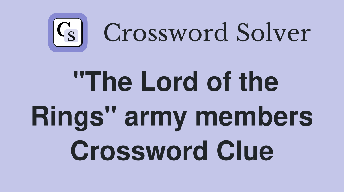 "The Lord of the Rings" army members Crossword Clue