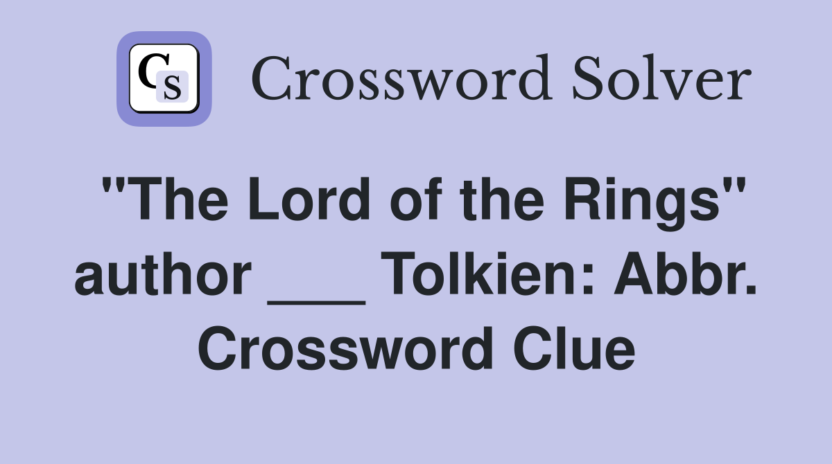 "The Lord of the Rings" author ___ Tolkien: Abbr. Crossword Clue