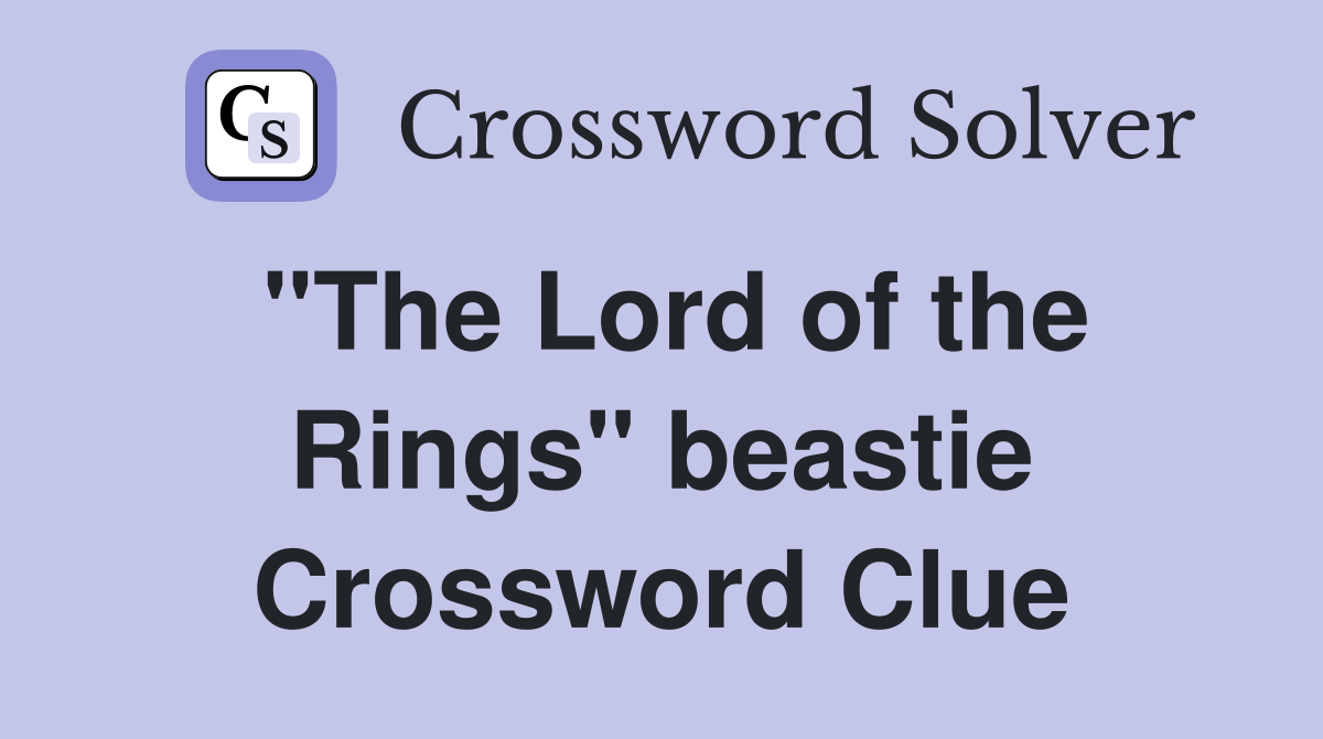 "The Lord of the Rings" beastie Crossword Clue