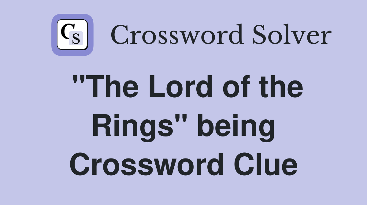 "The Lord of the Rings" being Crossword Clue