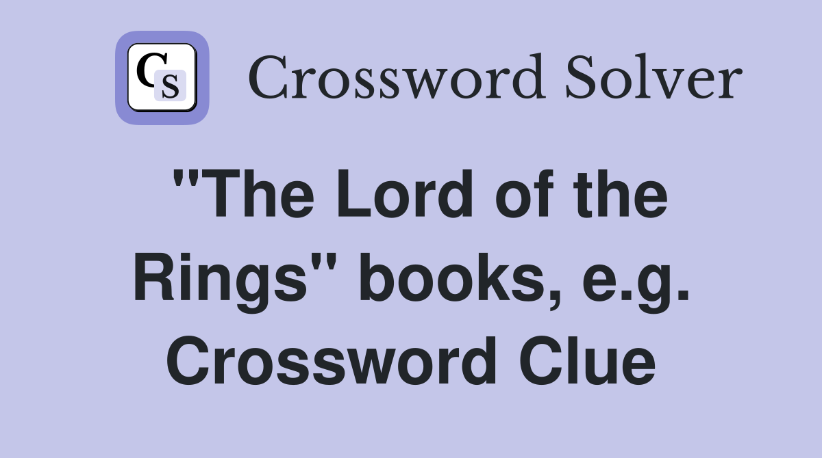 "The Lord of the Rings" books, e.g. Crossword Clue