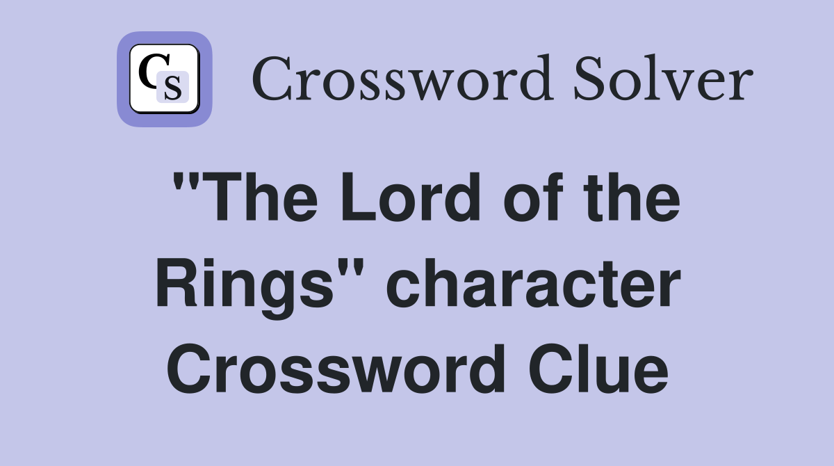 "The Lord of the Rings" character Crossword Clue