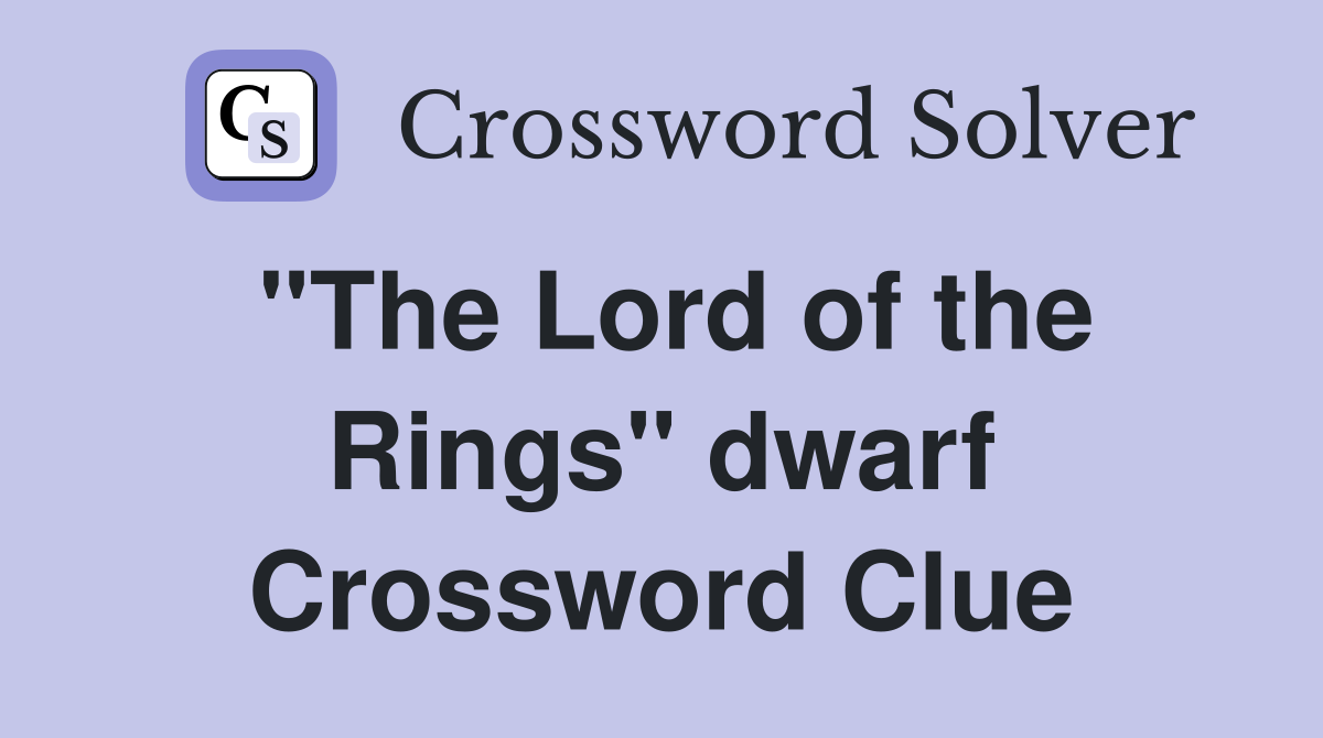 "The Lord of the Rings" dwarf Crossword Clue