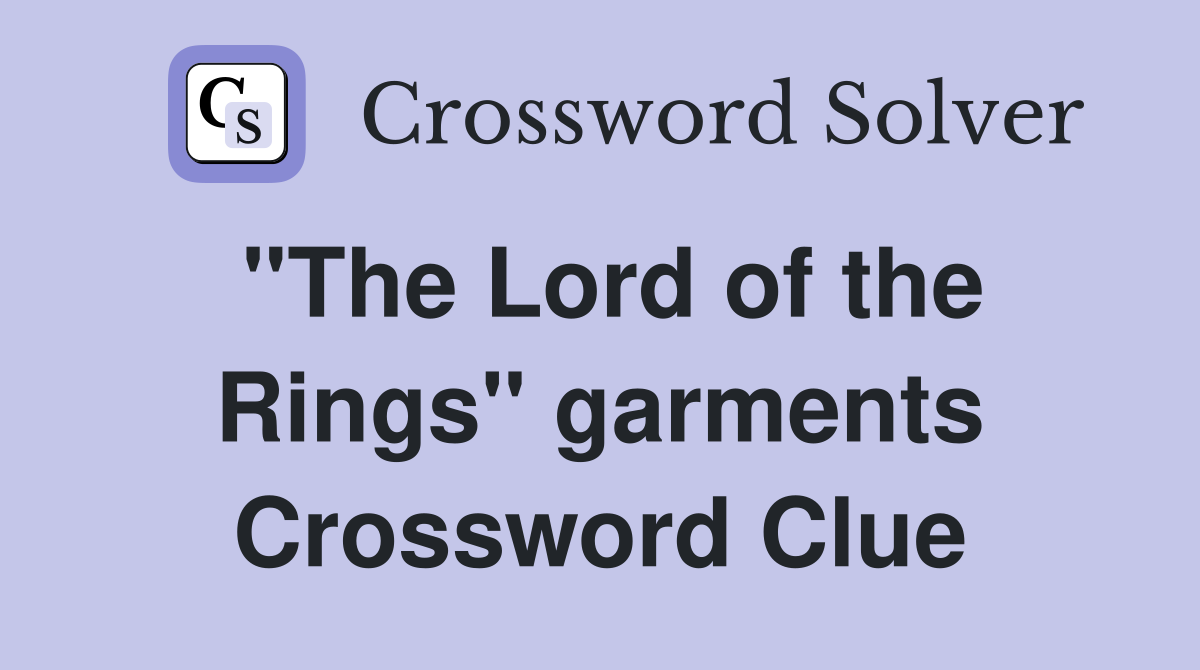 "The Lord of the Rings" garments Crossword Clue