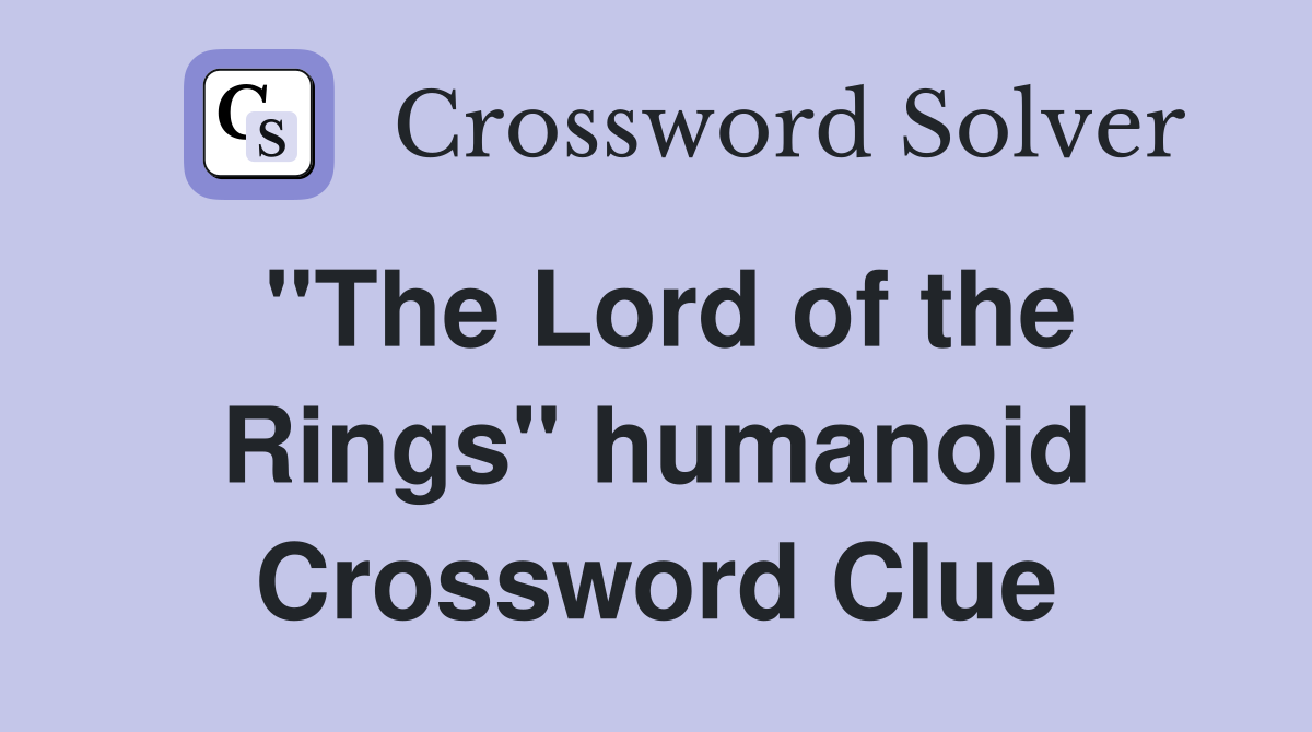 "The Lord of the Rings" humanoid Crossword Clue