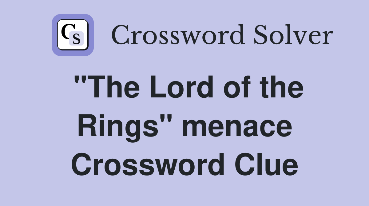 "The Lord of the Rings" menace Crossword Clue