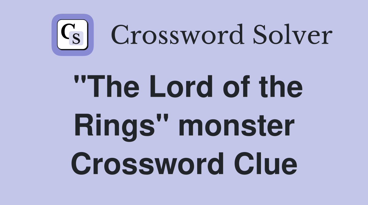 "The Lord of the Rings" monster Crossword Clue