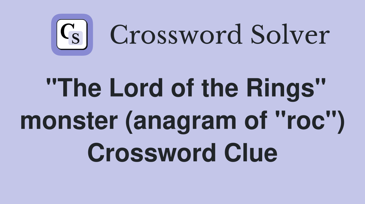 "The Lord of the Rings" monster (anagram of "roc") Crossword Clue