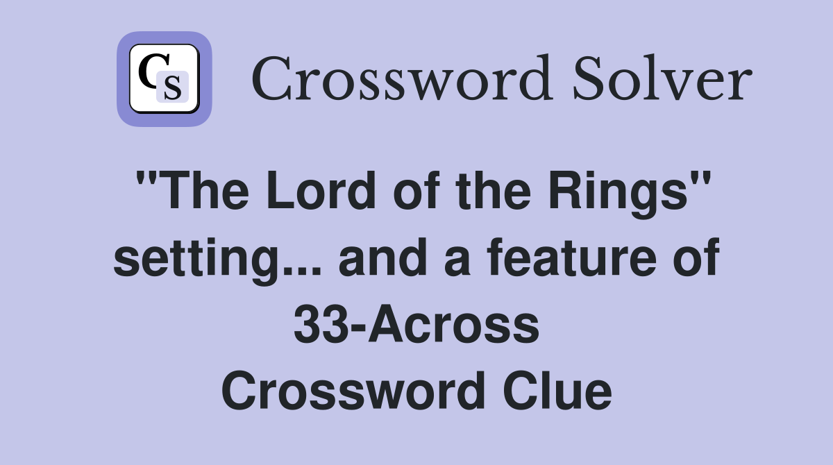 "The Lord of the Rings" setting... and a feature of 33-Across Crossword Clue