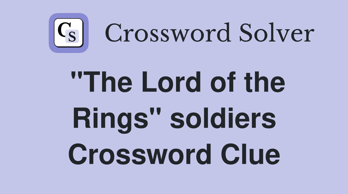 "The Lord of the Rings" soldiers Crossword Clue