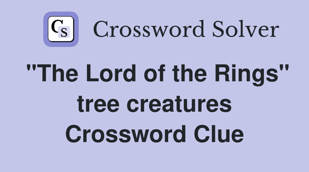 "The Lord of the Rings" tree creatures Crossword Clue