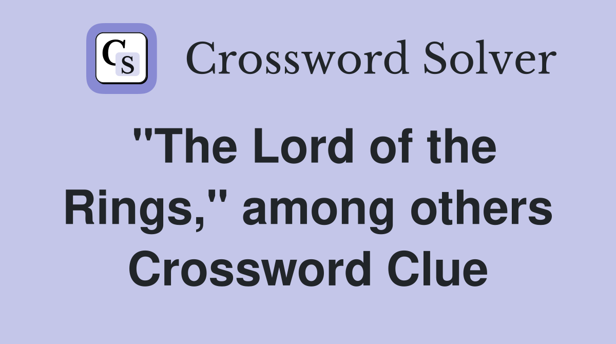"The Lord of the Rings," among others Crossword Clue