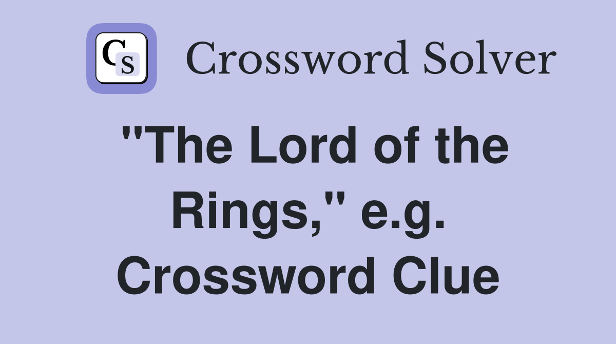 "The Lord of the Rings," e.g. Crossword Clue