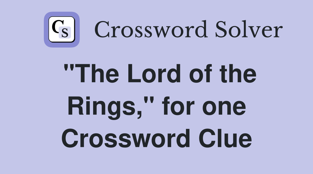 "The Lord of the Rings," for one Crossword Clue