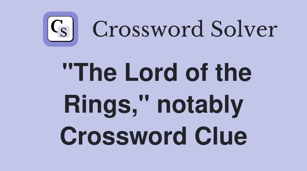 "The Lord of the Rings," notably Crossword Clue
