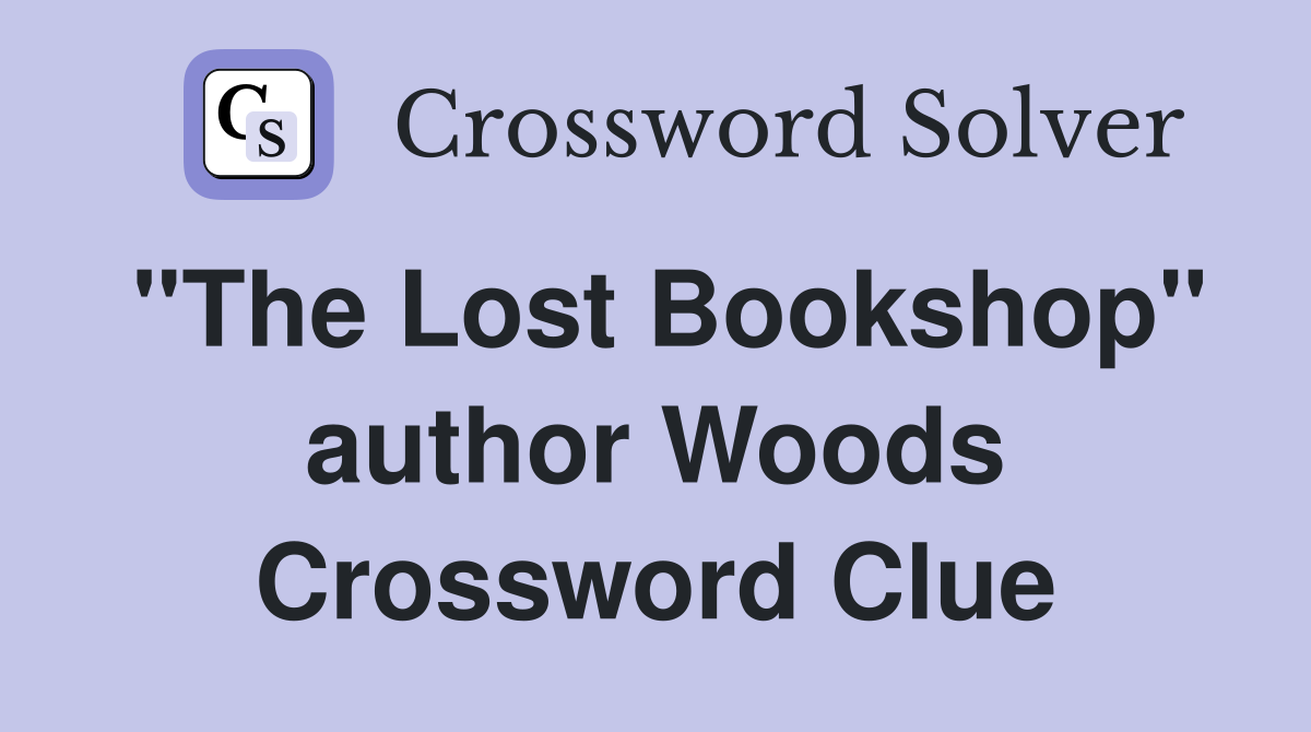 "The Lost Bookshop" author Woods Crossword Clue