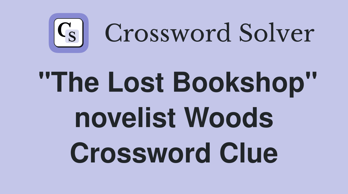 "The Lost Bookshop" novelist Woods Crossword Clue